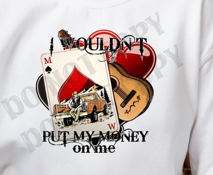 I wouldn't put my money on me, Playing Cards, Guitar,Western Boots, Cowboy Hat DTF Transfer
